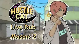 Hustle Cat Live Dub: Mason 2
