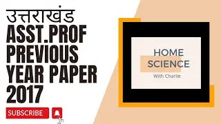 PART-1 उत्तराखंड लोक सेवा आयोग(ASST.PROF.2017)#homesciencewithcharlie #ukpsc #highereducation #
