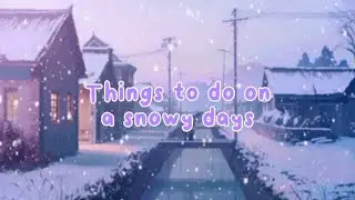 Anime Winter Aesthetic | Things to do on a snowy days when you're home.