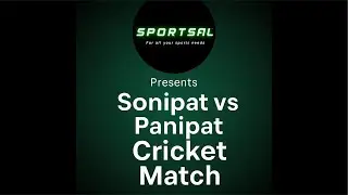Sportsal Presents Sonipat vs Panipat Cricket Match