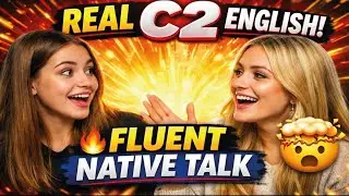 Speak English Like a Native | Real C2 Level Conversation (2 Girls)This Is What REAL C2 English Sound