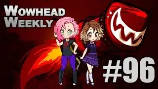 Wowhead Weekly #96