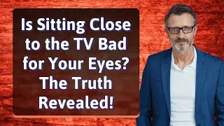 Is Sitting Close to the TV Bad for Your Eyes? The Truth Revealed!