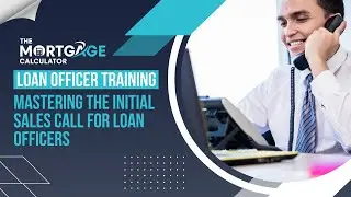 Loan Officer Training - Mastering the Initial Sales Call for Loan Officers