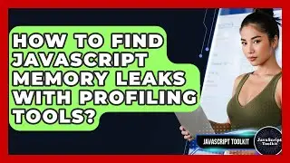 How To Find JavaScript Memory Leaks With Profiling Tools? - JavaScript Toolkit