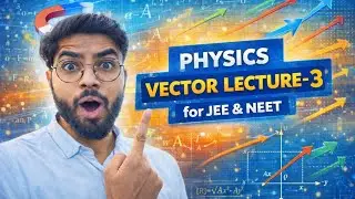 Vectors Lecture 3 🔥 | vector addition & triangle law of vector addition | JEE & NEET