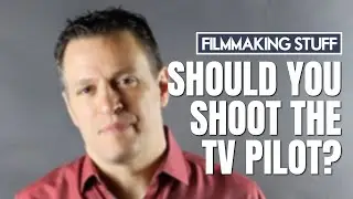 Should you Shoot the TV Pilot?