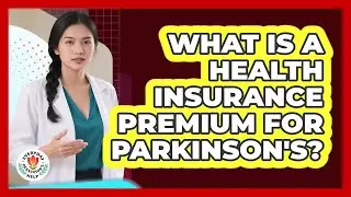 What Is A Health Insurance Premium For Parkinson's?