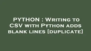 PYTHON : Writing to CSV with Python adds blank lines