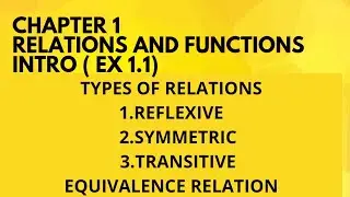 INTRO (EX1.1) TYPES OF RELATIONS, REFLEXIVE ,SYMMETRIC , TRANSITIVE  AND EQUIVALENCE RELATION