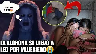 La Llorona Se Llevó El Alma Del M4ldit0 LE0😭Lo Pe4sigue Por Mujeriego😡Nunca Imaginamos Esta Tr4gedi4