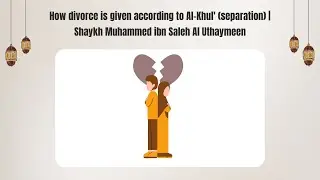 How divorce is given according to Al-Khul (separation) | Shaykh Muhammed Saleh Al Uhaymeen