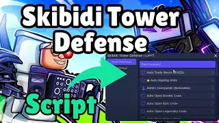 Skibidi Tower Defense Script | Auto Farm, God Mode, Pastebin!