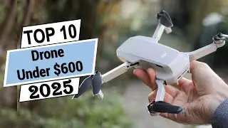 Top 10 Best Drone Under $600 in [2025]