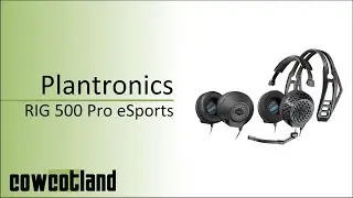 [Cowcot TV] Pr&eacute;sentation casque Plantronics RIG 500 Pro Esports Edition