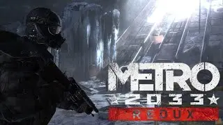 Metro 2033 Redux подробный Игрофильм