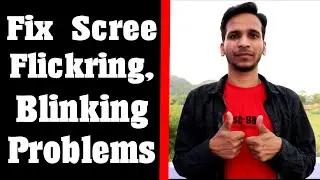 Fix Screen Flickring or Blinking Issue