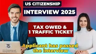 Собеседование на получение настоящего гражданства США в 2025 году. Заявитель: задолженность по на...