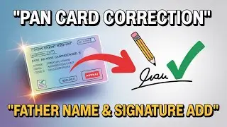 PAN Card Mein Correction Kaise Kare | Father Name Aur Signature Add Kare