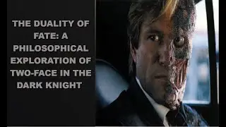 The Duality of Fate: A Philosophical Exploration of Two-Face in The Dark Knight