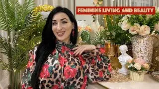 How To Have A Feminine Life: Choose Feminine Living Style, Choose Beauty And Luxury | #RoyaltyLiving