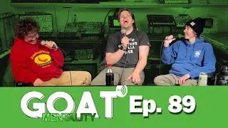 Goat Mentality ep. 89