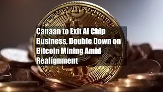 Canaan to Exit AI Chip Business, Double Down on Bitcoin Mining Amid Realignment