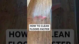How To Clean Floors Faster!