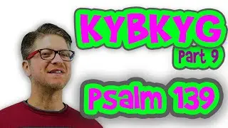 Know Your Bible, Know Your God Part 9: Psalm 139
