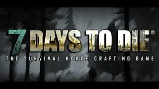 7 days to die Alpha 13 episode 6 ''Forge ahead''
