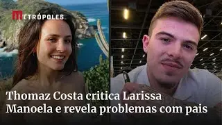 Thomaz Costa critica Larissa Manoela e revela problemas com os pais