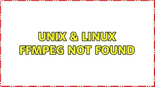 Unix & Linux: ffmpeg not found