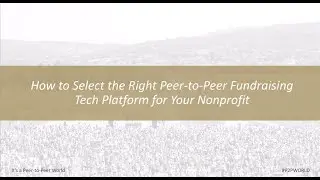 How to Select the Right Peer-to-Peer Fundraising Tech Platform for Your Nonprofit