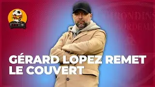 Réaction à l'interview de Gérard Lopez : investisseurs, attaques, l'argent roi aux Girondins