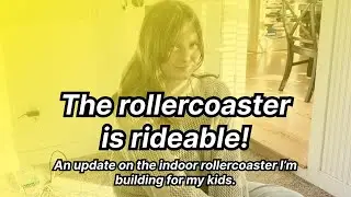It's Rideable! I'm building an indoor rollercoaster for my kids.