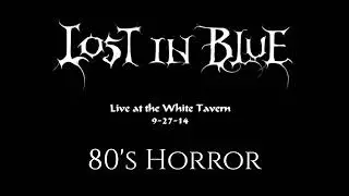 Lost in Blue - 80's Horror (Live at White Tavern)