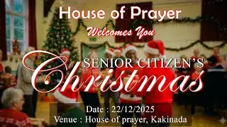 SENIOR CITIZEN'S CHRISTMAS || 22 nd  Dec  2025 || House of Prayer, Kakinada