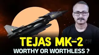 Tejas MK2 Worthy or Not Worthy ? क्या तेजस MK-2 काम का फाइटर है या नहीं ?