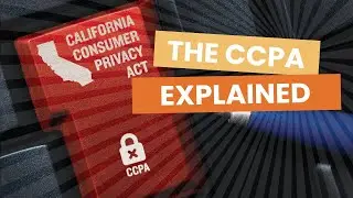The California Consumer Privacy Act Explained