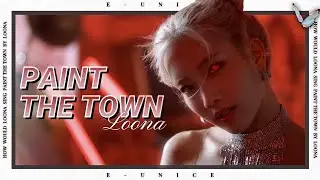 how should LOONA sing - PAINT THE TOWN | LINE RE-DISTRIBUTION