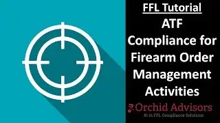 FFL Tutorial - ATF Compliance for Firearm Order Management Activities