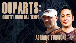 OOPARTS: OGGETTI FUORI DAL TEMPO con ADRIANO FORGIONE