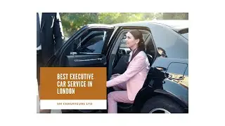 Best Executive car services in London | SM Chauffeurs Ltd.