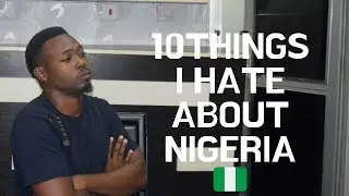 10 THINGS I HATE ABOUT NIGERIA #NigeriansReact #React #Nigeria