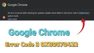 How to fix An error occurred while checking for updates Error Code 3: 0X80070422 - Google Chrome