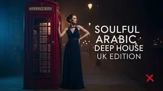 Soulful Deep Arabic UK Edition – Atmospheric Arabic Deep EDM Experience 🌌