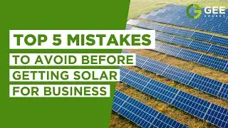 Top Mistakes to Avoid before Getting Solar for Business - GEE Energy