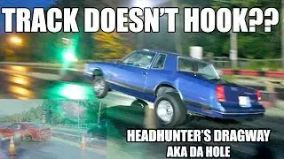 TRACK DOESN'T HOOK????? HEADHUNTER'S DRAGWAY