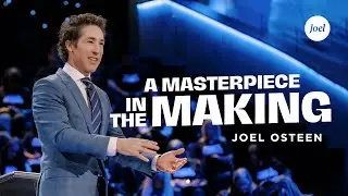 Masterpiece In The Making | Joel Osteen