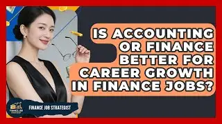 Is Accounting Or Finance Better For Career Growth In Finance Jobs? - Finance Job Strategist